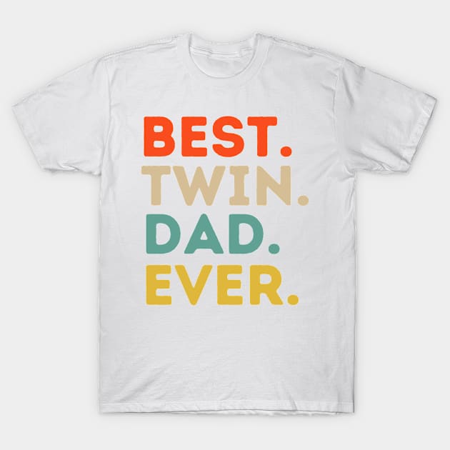 Best Twin Dad Ever Funny Fathers Day Saying for Dad of Twins T-Shirt by ChestifyDesigns